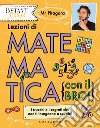 Lezioni di matematica (con il bro!). I trucchi e i segreti che non ti insegnano a scuola! libro di Mr. Pitagora
