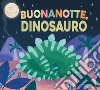 Buonanotte, dinosauro! Ediz. illustrata libro