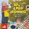 Io e il mio nonno. Le cose che amo fare con te. Ediz. illustrata libro