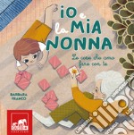 Io e la mia nonna. Le cose che amo fare con te. Ediz. illustrata libro