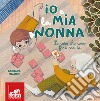 Io e la mia nonna. Le cose che amo fare con te. Ediz. illustrata libro