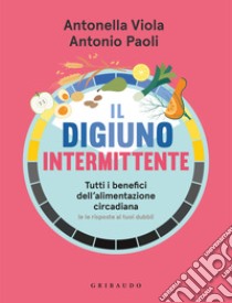 Il digiuno intermittente. Tutti i benefici dell'alimentazione circadiana (e  le risposte ai tuoi dubbi)