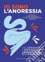 Io sono l'anoressia. Per conoscere e confrontare i disturbi del comportamento alimentare libro