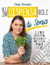 Gli in(dispensa)bili di Sonia. Il corso di cucina dalla A alla Z che ti salva pranzo e cena libro di Peronaci Sonia