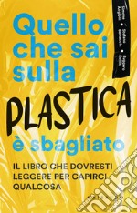 Quello che sai sulla plastica è sbagliato libro