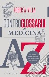 Controglossario di medicina. Un viaggio fra le parole che pensiamo di conoscere libro