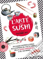 L'arte del sushi. Un viaggio gastroculturale alla scoperta di un piatto simbolo della cultura giapponese e del suo mondo libro