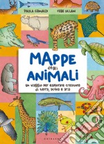 Mappe degli animali. Un viaggio per esplorare creature di terra, acqua e aria libro