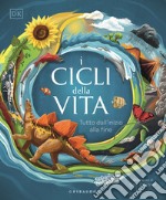 I cicli della vita. Tutto dall'inizio alla fine libro