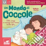 Un mondo di coccole. Dalle carezze ai massaggi: come crescere bambini felici. Ediz. illustrata libro