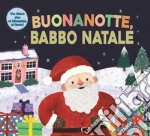 Buonanotte, Babbo Natale. Ediz. a colori libro