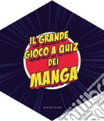 Il grande gioco a quiz dei manga. Ediz. illustrata. Con 148 carte. Con dado. Con 8 figurine. Con tavolo da gioco libro