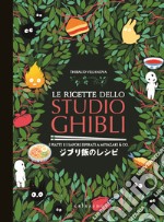 Le ricette dello Studio Ghibli. I piatti e i sapori ispirati a Miyazaki & co. libro