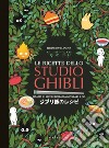 Le ricette dello Studio Ghibli. I piatti e i sapori ispirati a Miyazaki & co. libro di Villanova Thibaud