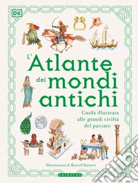 L'atlante dei mondi antichi. Guida illustrata alle grandi civiltà del passato libro