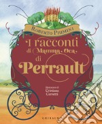 I racconti di mamma Oca di Perrault. Ediz. illustrata libro