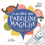 Le sei storie delle paroline magiche. Ediz. a colori libro