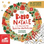 Babbo Natale e la ricerca dello spirito natalizio. Calendario dell'Avvento. Ediz. a colori libro