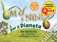 Mo' e Nini per il pianeta. 100 risposte per vivere bene e proteggere la natura. Con 100 Carte