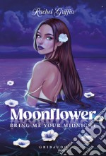 Moonflower. Bring me your midnight libro