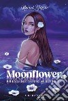 Moonflower. Bring me your midnight libro