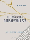 Il libro della consapevolezza. Yoga, meditazione, mindfulness libro di Bada Dejanira