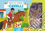 Cavalli. Imparo con i magneti. Ediz. a colori. Con 65 magneti. Con tabellone libro