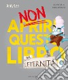 Non aprire questo libro... per l'eternità! Ediz. a colori libro di Lee Andy