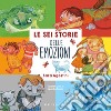 Le sei storie delle emozioni. Ediz. a colori libro di Agostini Sara