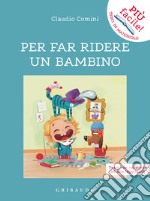 Per far ridere un bambino. Ediz. ad alta leggibilità libro