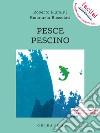 Pesce pescino. Ediz. ad alta leggibilità libro