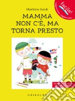 Mamma non c'è, ma torna presto. Ediz. ad alta leggibilità libro