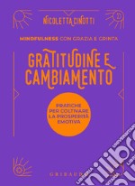 Gratitudine e cambiamento. Mindfulness con grazia e grinta libro