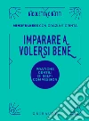 Imparare a volersi bene. Mindfulness con grazia e grinta libro di Cinotti Nicoletta