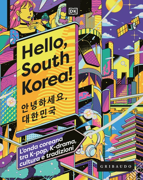 Hello, South Korea! L'onda coreana tra K-pop, K-drama, cultura e tradizioni
