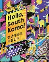 Hello, South Korea! L'onda coreana tra K-pop, K-drama, cultura e tradizioni libro