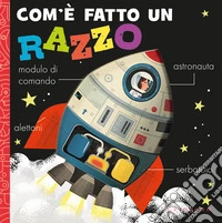 Com'è fatto un razzo. Ediz. a colori