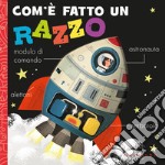 Com'è fatto un razzo. Ediz. a colori libro