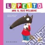 Lupetto ama il suo peluche. Amico lupo. Ediz. a colori libro