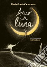 Ario prende la luna. Ediz. a colori libro