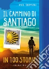 Il cammino di Santiago in 100 storie libro di Corradino Dario