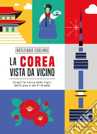 La Corea vista da vicino. Scopri la terra delle tigri, del K-pop e dei K-drama