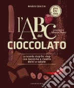 L'ABC del cioccolato. La scuola step by step con tecniche e ricette dolci e salate libro