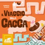 Il viaggio della cacca. Ediz. a colori libro