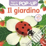 Il giardino. Scopri la natura pop up. Ediz. a colori libro