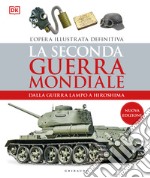 La seconda guerra mondiale. Dalla guerra lampo a Hiroshima. L'opera illustrata definitiva libro