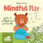 Mindful play. Giochi di mindfulness per bambini. Ediz. a colori libro