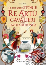Le più belle storie di re Artù e dei cavalieri della Tavola Rotonda libro