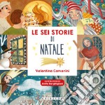 Le sei storie di Natale. Ediz. a colori libro