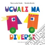 Uguali ma diversi. Ediz. a colori libro